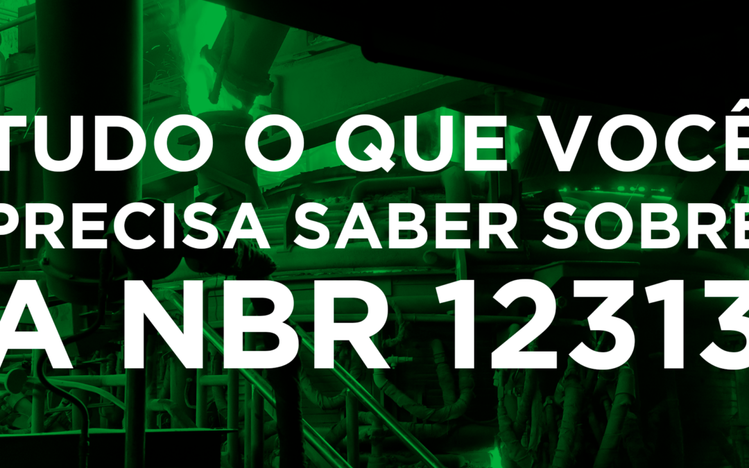 Tudo o que você precisa saber sobre a norma ABNT- NBR 12313: Sistema de Combustão – Controle e segurança para utilização de gases combustíveis em processos de baixa e alta temperatura